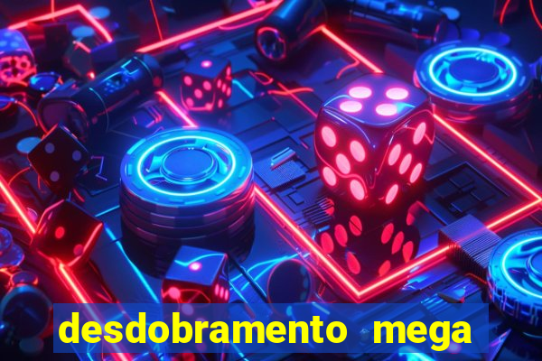 desdobramento mega sena 18 dezenas